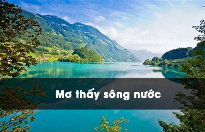 Nằm Mơ Thấy Nước Sông: Giải Mã 30+ Điềm Báo & Con Số May Mắn