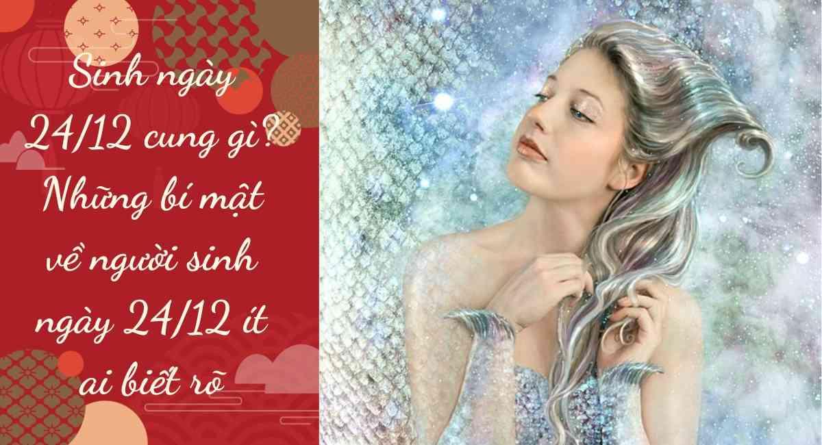 Sinh ngày 24/12 cung gì? Những bí mật về người sinh ngày 24/12 ít ai biết rõ