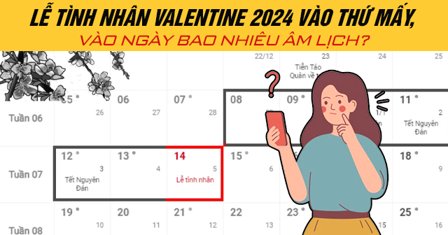 14/2 Năm 2024 Là Bao Nhiêu Âm? Valentine hay Mùng 5 Tết? ❤️