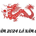 Năm 2024 - Năm Con Gì? Tử Vi, Cung Mệnh & Sinh Con Năm Rồng Có Tốt Không?