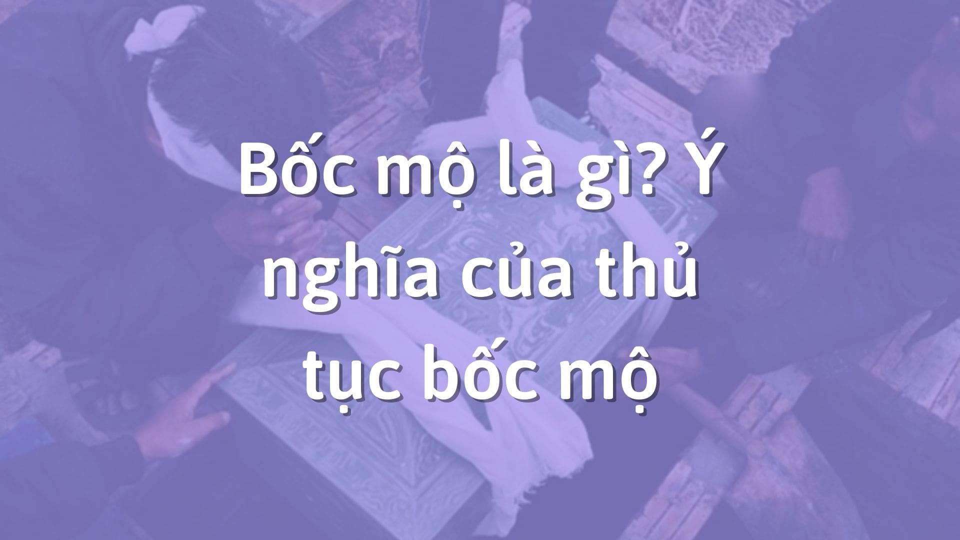 Văn Khấn Bốc Mộ: Nghi Thức & Bài Khấn Chuẩn Nhất (2024)