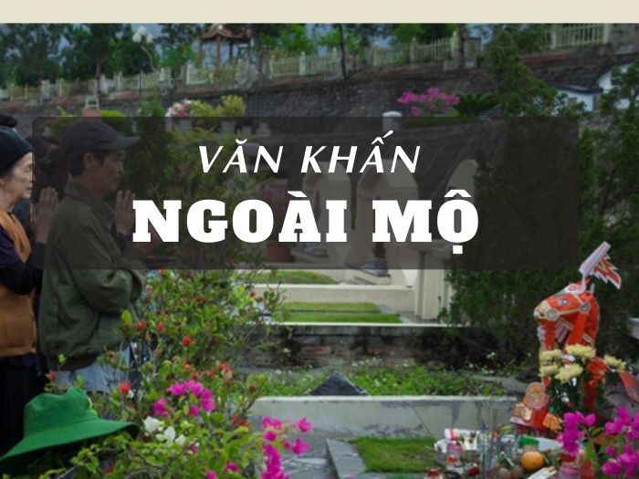 Văn Khấn Ngoài Mộ Trước Ngày Giỗ: Kết Nối Âm Dương, Gửi Gắm Lòng Thành (2024)